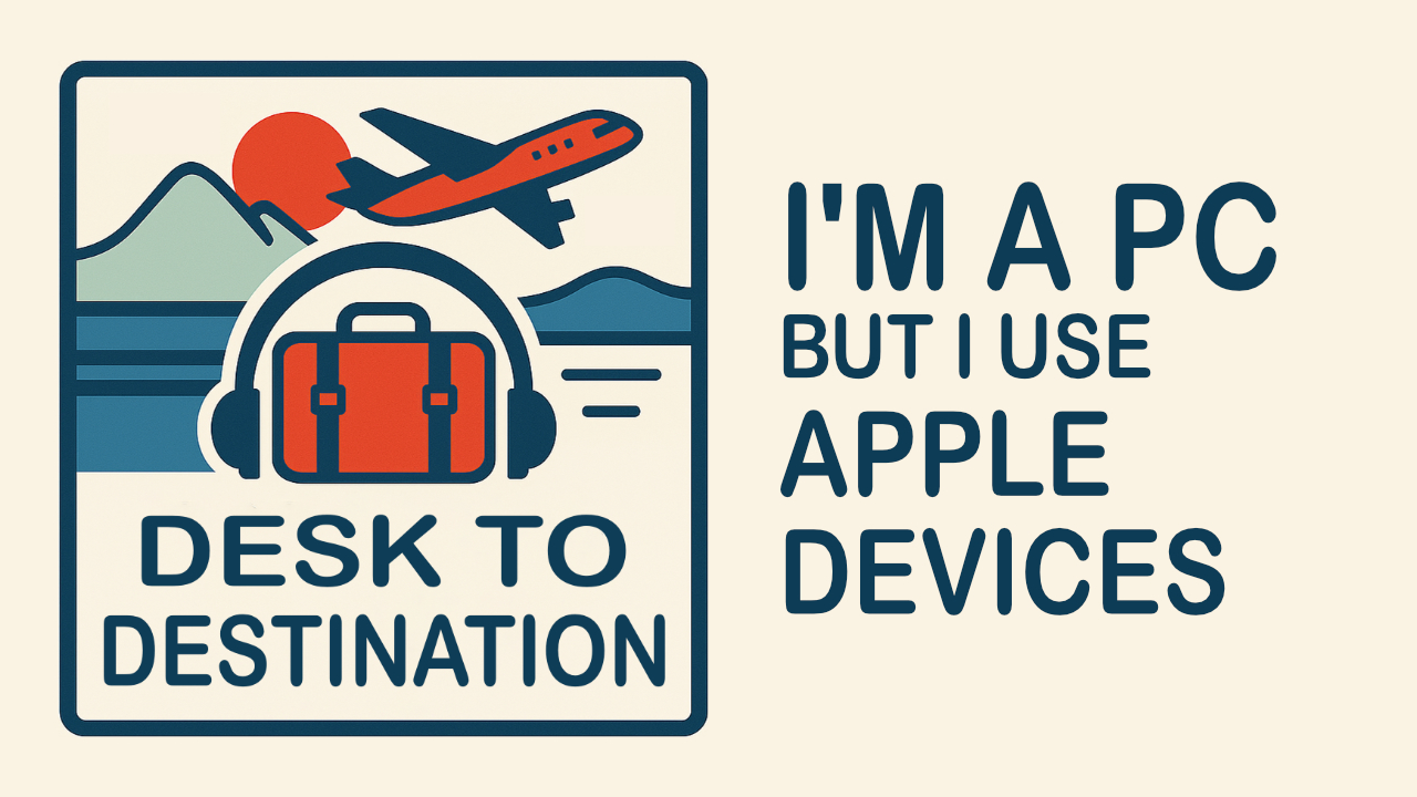 Desk to Destination 10: I'm a PC user ... With Apple Devices