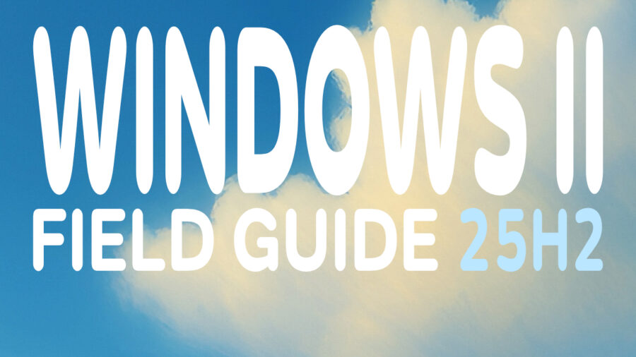 Windows 11 Field Guide, 25H2 edition
